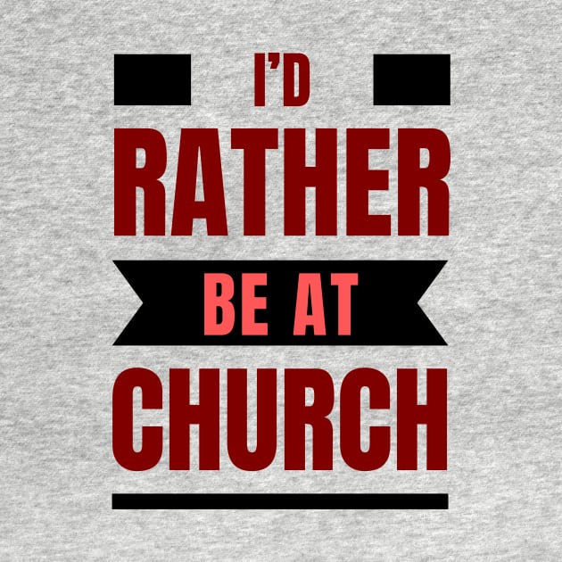 I'd Rather Be At Church | Christian by All Things Gospel